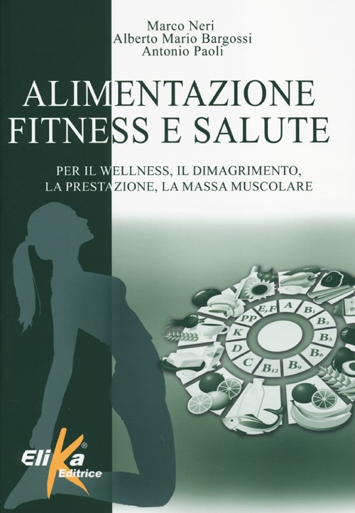 Alimentazione, fitness e salute. Per il wellness, il dimagrimento, la prestazione, la massa muscolare Alimentazione, fitness e salute. Per il wellness, il dimagrimento, la prestazione, la massa muscolare
