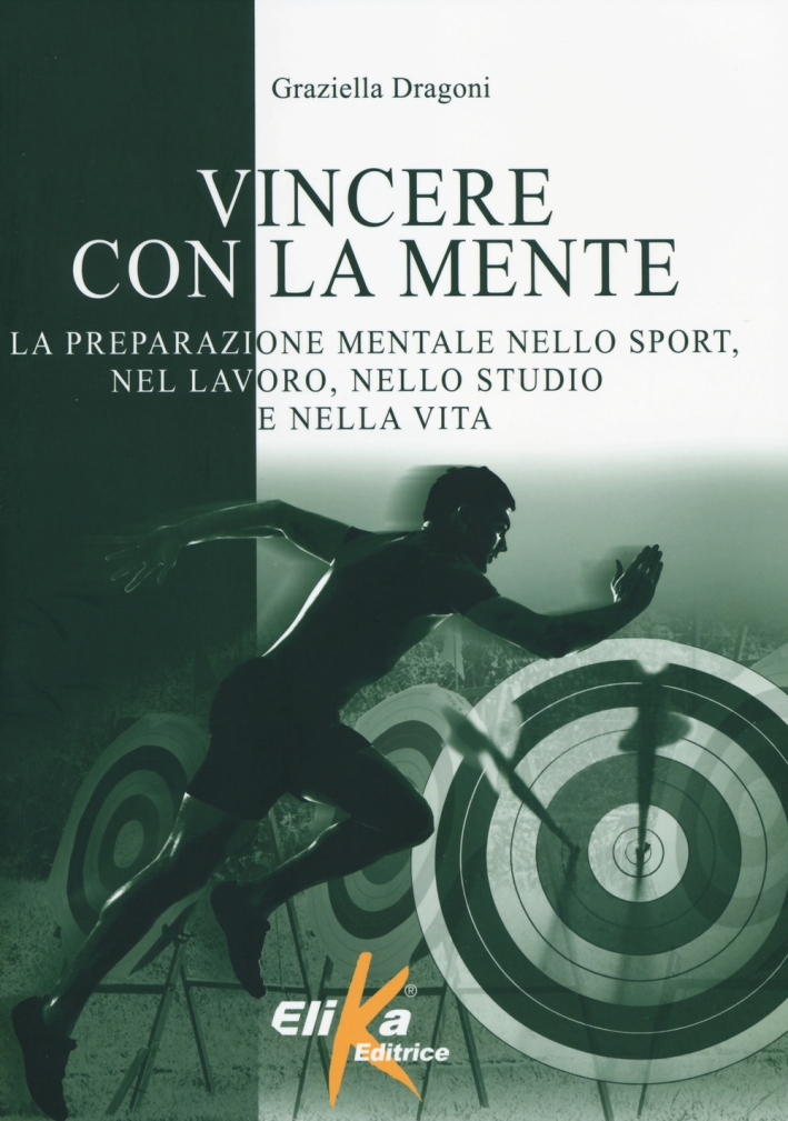 Vincere con la mente. La preparazione mentale nello sport, nel lavoro, nello studio e nella vita. Vincere con la mente. La preparazione mentale nello sport, nel lavoro, nello studio e nella vita.