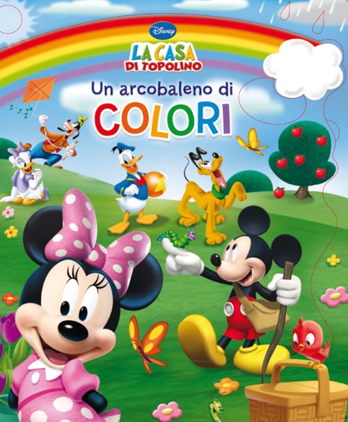 Un arcobaleno di colori. La casa di Topolino. Ediz. illustrata Un arcobaleno di colori. La casa di Topolino. Ediz. illustrata