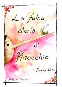La falsa storia di Pinocchio. Filastrocca educativa in rime La falsa storia di Pinocchio. Filastrocca educativa in rime
