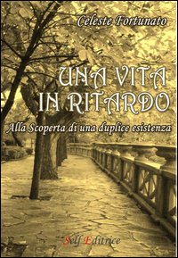 Una vita in ritardo. Alla scoperta di una duplice esistenza Una vita in ritardo. Alla scoperta di una duplice esistenza