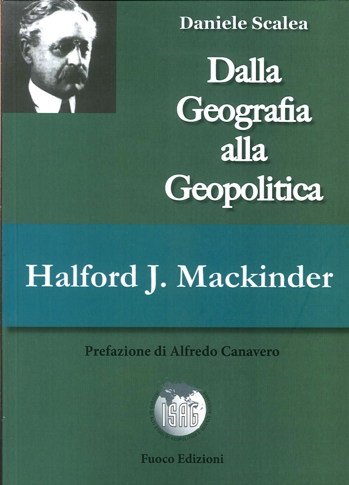 Halford John Mackinder. Dalla geografia alla geopolitica Halford John Mackinder. Dalla geografia alla geopolitica