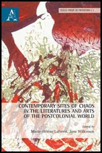 Contemporary sites of chaos in the literatures and arts of the postcolonial world Contemporary sites of chaos in the literatures and arts of the postcolonial world