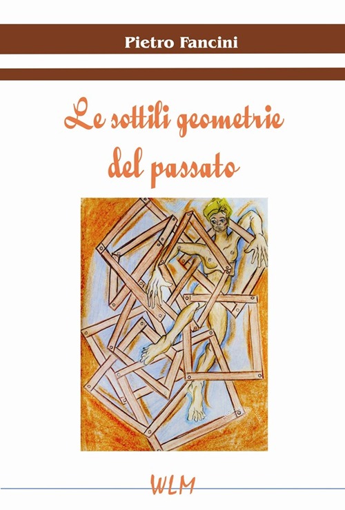Le sottili geometrie del passato. Le sottili geometrie del passato.