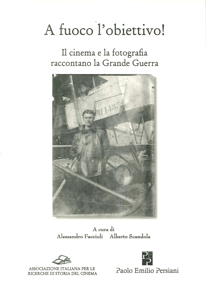 A Fuoco l'Obiettivo! il Cinema e la Fotografia Raccontano la Grande Guerra A Fuoco l'Obiettivo! il Cinema e la Fotografia Raccontano la Grande Guerra