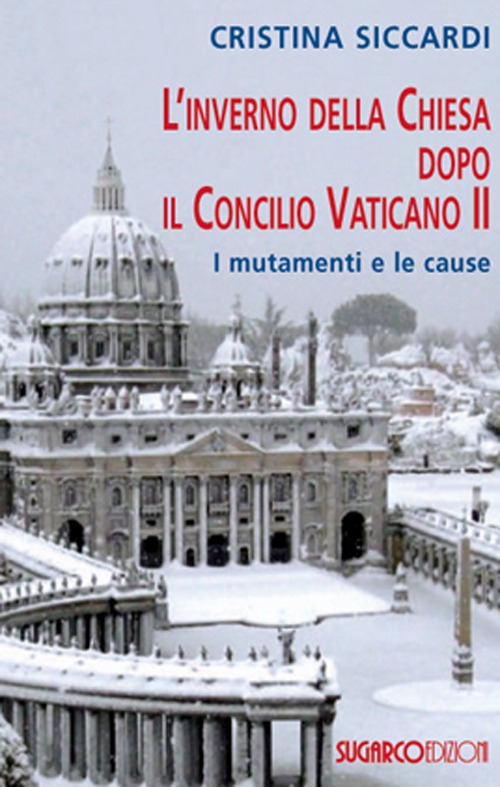 L'inverno della Chiesa dopo il Concilio Vaticano II. I mutamenti e le cause L'inverno della Chiesa dopo il Concilio Vaticano II. I mutamenti e le cause