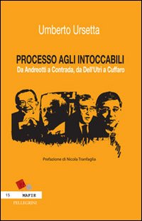 Processo agli intoccabili. Da Andreotti a Contrada, da Dell'Utri a Cuffaro. Processo agli intoccabili. Da Andreotti a Contrada, da Dell'Utri a Cuffaro.