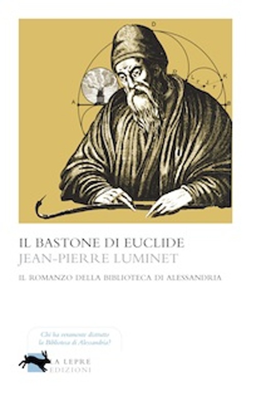 Il bastone di Euclide. Il romanzo della biblioteca di Alessandria Il bastone di Euclide. Il romanzo della biblioteca di Alessandria