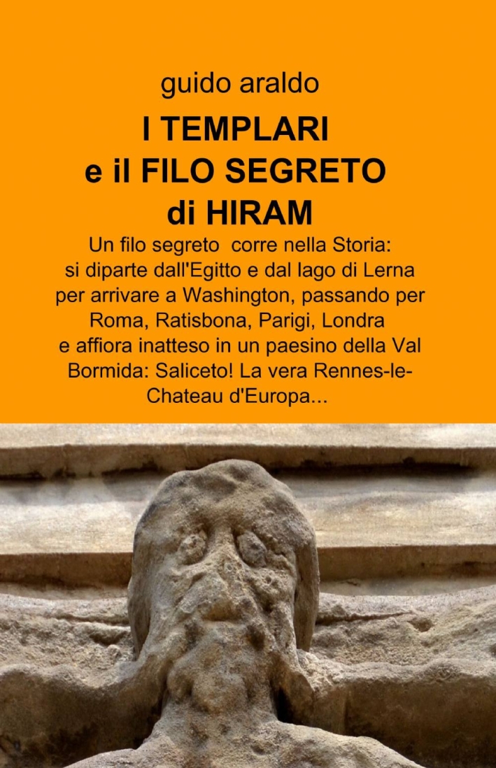 Il filo segreto di Hiram. Dai misteri alla gnosi alessandrina, dai templari ai fedeli d'amore, dai rosacroce alla massoneria Il filo segreto di Hiram. Dai misteri alla gnosi alessandrina, dai templari ai fedeli d'amore, dai rosacroce alla massoneria