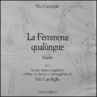 La fèmmena qualùnque. Tiàdre. Scèche-Spìrre Guglièlme veldàte e la barèse e 'mbergghiàte da Vite carofìglie La fèmmena qualùnque. Tiàdre. Scèche-Spìrre Guglièlme veldàte e la barèse e 'mbergghiàte da Vite carofìglie