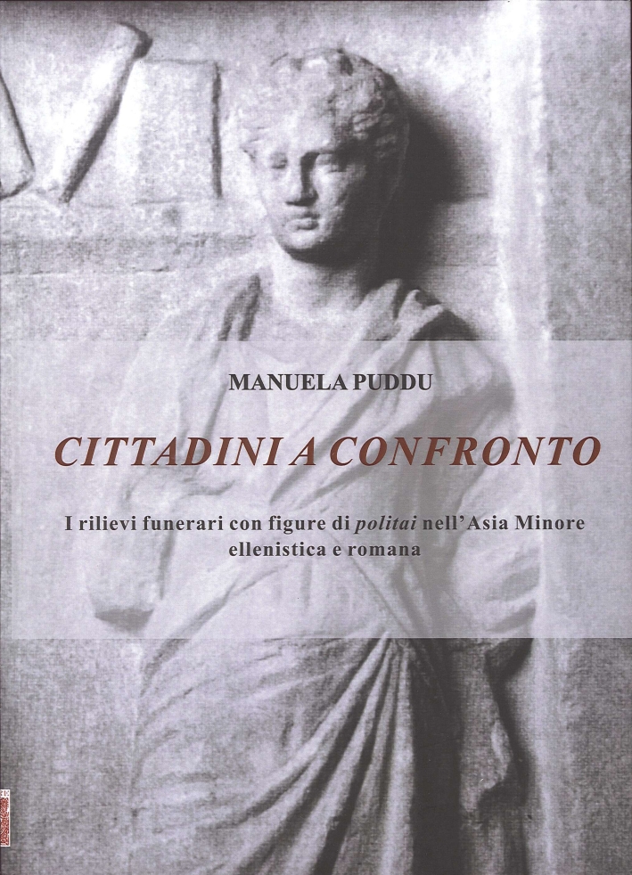 Cittadini a confronto. I rilievi funerari con figure di politai nell'Asia Minore ellenistica e romana Cittadini a confronto. I rilievi funerari con figure di politai nell'Asia Minore ellenistica e romana