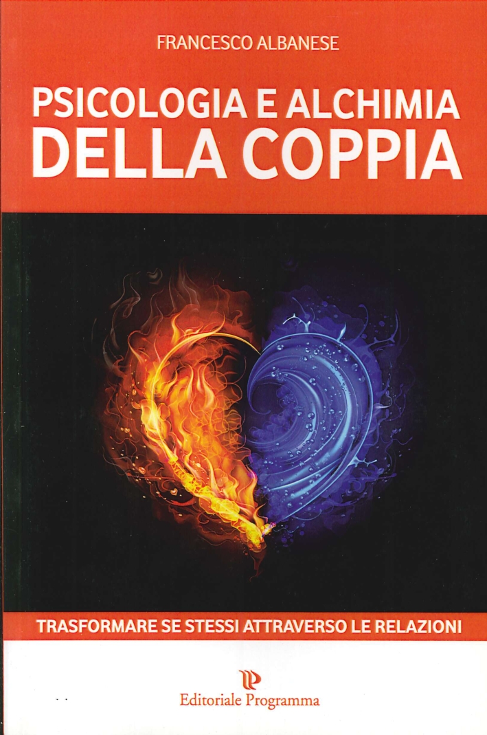 Psicologia e Alchimia della Coppia. Trasformare se Stessi Attraverso le Relazioni Psicologia e Alchimia della Coppia. Trasformare se Stessi Attraverso le Relazioni