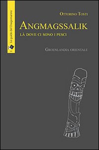 Angmagssalik. Là dove ci sono i pesci. Groelandia orientale Angmagssalik. Là dove ci sono i pesci. Groelandia orientale