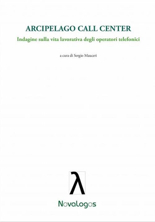 Arcipelago call center. Indagine sulla vita lavorativa degli operatori telefonici Arcipelago call center. Indagine sulla vita lavorativa degli operatori telefonici