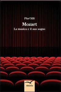 Mozart. La musica e il suo sogno. Mozart. La musica e il suo sogno.