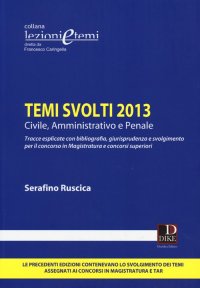 Temi Svolti 2013. Civile, Amministrativo e Penale