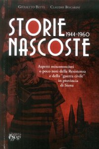 Storie nascoste 1944-1960. Aspetti misconosciuti o poco noti della Resistenza e della «guerra civile» in provincia di Siena