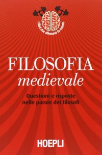 Filosofia medievale. Questioni e risposte nelle parole dei filosofi