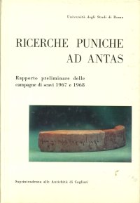 Ricerche Puniche ad Antas. Rapporto Preliminare delle Missione Archelogica di Roma e delle Soprintendenza alle Antichita di Cagliari delle Campagne di Scavi 1967 e 1968