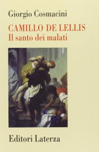 Camillo De Lellis. Il Santo dei Malati