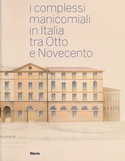 I complessi manicomiali in Italia tra Otto e Novecento I complessi manicomiali in Italia tra Otto e Novecento