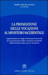 La promozione delle vocazioni al ministero sacerdotale. Approfondimento degli orientamenti pastorali per promozione delle vocazioni sacerdotali della Pontificia Opera La promozione delle vocazioni al ministero sacerdotale. Approfondimento degli orientamenti pastorali per promozione delle vocazioni sacerdotali della Pontificia Opera