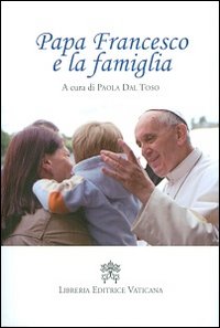 Papa Francesco e la famiglia Papa Francesco e la famiglia