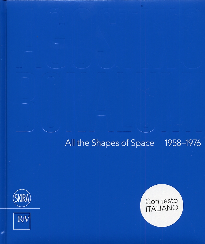 Agostino Bonalumi. All the shapes of space 1958-1976 Agostino Bonalumi. All the shapes of space 1958-1976