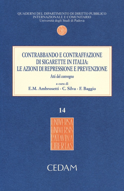 Contrabbando e contraffazione di sigarette in Italia. Le azioni di repressione e prevenzione. Atti del Convegno (Padova, 5 giugno 2012). Con aggiornamento online Contrabbando e contraffazione di sigarette in Italia. Le azioni di repressione e prevenzione. Atti del Convegno (Padova, 5 giugno 2012). Con aggiornamento online