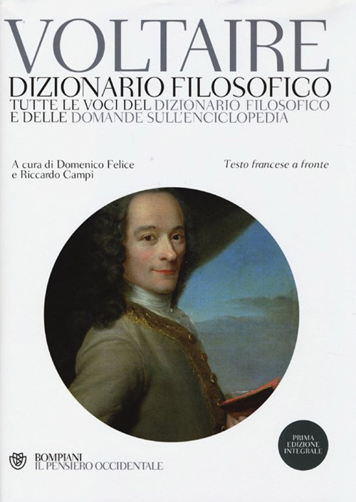 Dizionario filosofico. Tutte le voci del dizionario filosofico e delle domande sull'Enciclopedia. Testo francese a fronte. Ediz. integrale Dizionario filosofico. Tutte le voci del dizionario filosofico e delle domande sull'Enciclopedia. Testo francese a fronte. Ediz. integrale