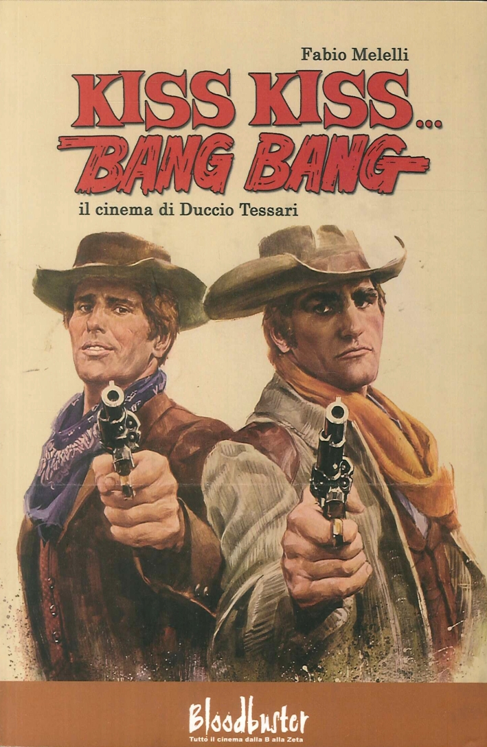 Kiss kiss...Bang bang. Il cinema di Duccio Tessari Kiss kiss...Bang bang. Il cinema di Duccio Tessari