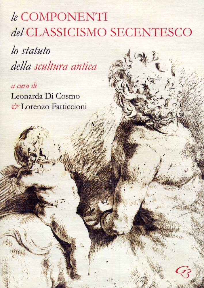 Le Componenti del Classicismo Secentesco. Lo Statuto delle Scultura Antica Le Componenti del Classicismo Secentesco. Lo Statuto delle Scultura Antica