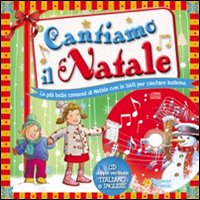 Cantiamo il Natale. Canzoni di Natale da leggere e cantare. Con CD Audio