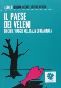 Il paese dei veleni. Biocidio, viaggio nell'Italia contaminata