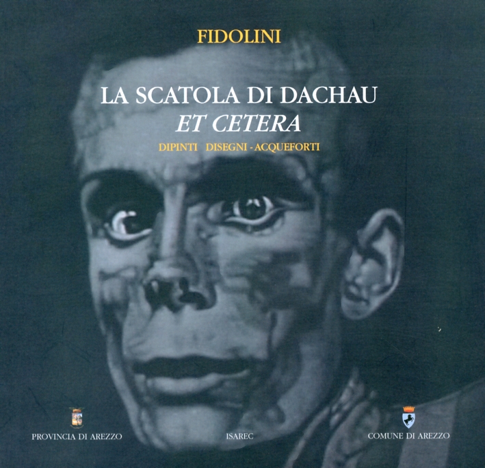 Fidolini. La Scatola di Dachau Et Cetera. Dipinti Disegni Acqueforti Fidolini. La Scatola di Dachau Et Cetera. Dipinti Disegni Acqueforti