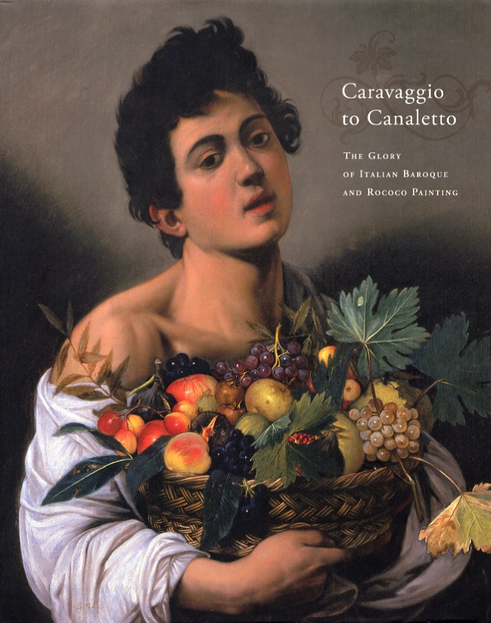 Caravaggio to Canaletto. The Glory of Italian Baroque and Rococò Painting Caravaggio to Canaletto. The Glory of Italian Baroque and Rococò Painting