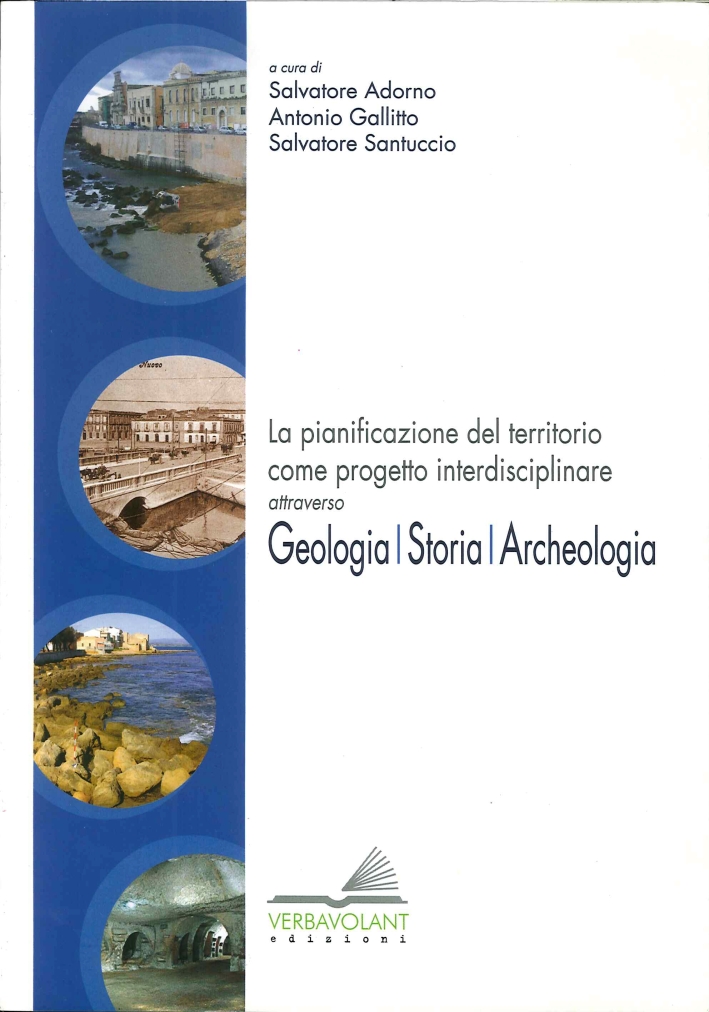 La pianificazione del territorio come progetto interdisciplinare attraverso geologia, storia, archeologia. La pianificazione del territorio come progetto interdisciplinare attraverso geologia, storia, archeologia.
