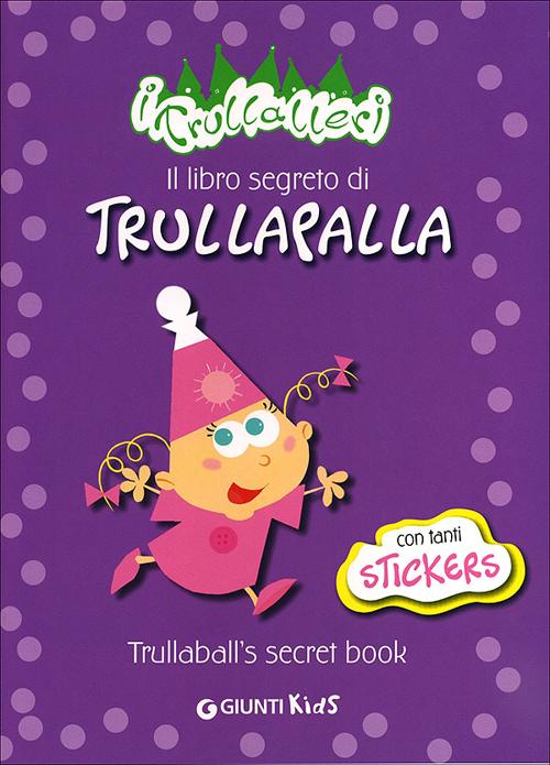 Il Libro Segreto di TrullapallaTrullaball's Secret Book. I Trullareri. Con Adesivi Il Libro Segreto di TrullapallaTrullaball's Secret Book. I Trullareri. Con Adesivi