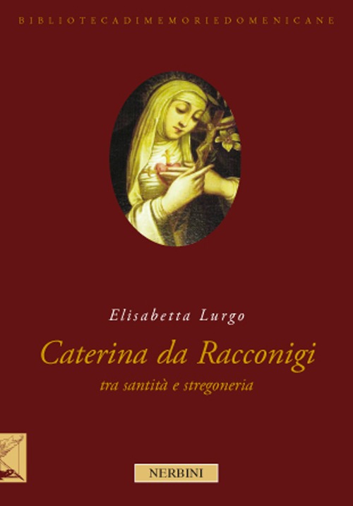 La beata Caterina da Racconigi fra santità e stregoneria. Carisma profetico e autorità istituzionale nella prima età moderna La beata Caterina da Racconigi fra santità e stregoneria. Carisma profetico e autorità istituzionale nella prima età moderna