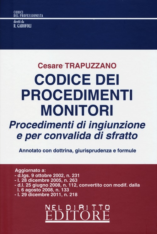 Codice dei procedimenti monitori. Procedimenti di ingiunzione e per convalida di sfratto Codice dei procedimenti monitori. Procedimenti di ingiunzione e per convalida di sfratto