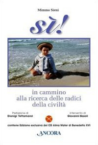 Sì! In cammino alla ricerca delle radici della civiltà. Con CD Audio Sì! In cammino alla ricerca delle radici della civiltà. Con CD Audio