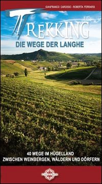 Trekking die wege der Langhe. 40 wege im hugelland zwischen weinbergen, walden und dorfen Trekking die wege der Langhe. 40 wege im hugelland zwischen weinbergen, walden und dorfen