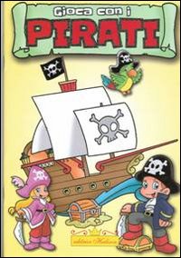 Gioca con i pirati. Ediz. illustrata Gioca con i pirati. Ediz. illustrata
