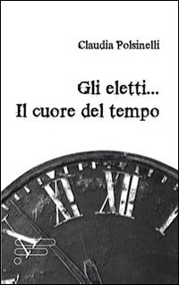Gli eletti... Il cuore del tempo Gli eletti... Il cuore del tempo