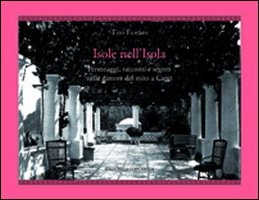 Isole nell'isola. Personaggi, racconti e segreti nelle dimore del mito a Capri. Ediz. illustrata Isole nell'isola. Personaggi, racconti e segreti nelle dimore del mito a Capri. Ediz. illustrata