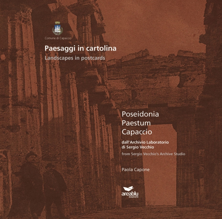Paesaggi in cartolina. Poseidonia, Paestum, Capaccio dall'archivio laboratorio di Sergio Vecchio Paesaggi in cartolina. Poseidonia, Paestum, Capaccio dall'archivio laboratorio di Sergio Vecchio