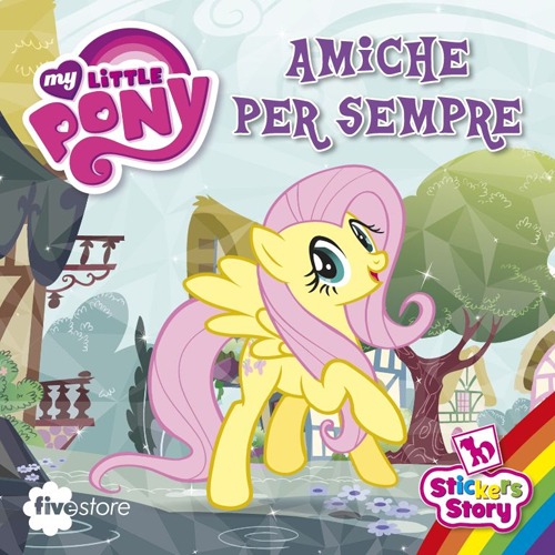Amiche per sempre. My Little Pony. Con adesivi Amiche per sempre. My Little Pony. Con adesivi