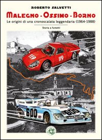 Malegno-Ossimo-Borno. Le origini di una cronoscalata leggendaria (1964-1988) Malegno-Ossimo-Borno. Le origini di una cronoscalata leggendaria (1964-1988)