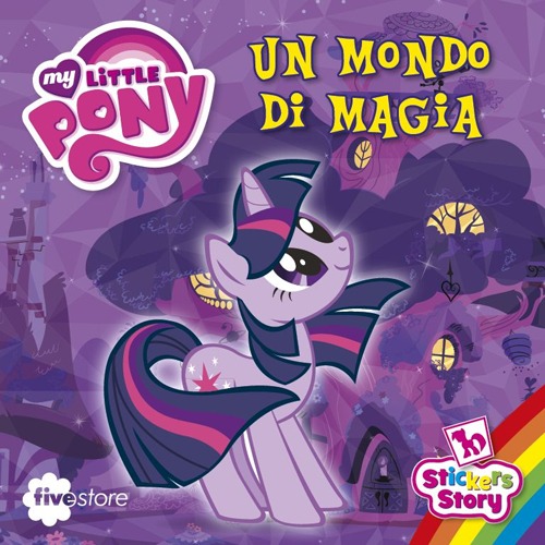 Un mondo di magia. My Little Pony. Con adesivi Un mondo di magia. My Little Pony. Con adesivi