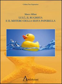 Lulù, il rugbista e il mistero della sesta paperella. Lulù, il rugbista e il mistero della sesta paperella.
